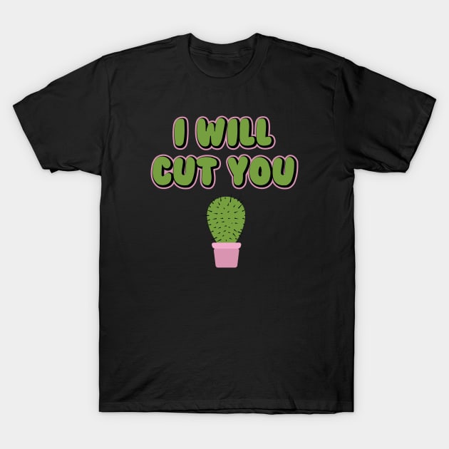 I Will Cut You Funny Cactus Plant Pun T-Shirt by graphicbombdesigns